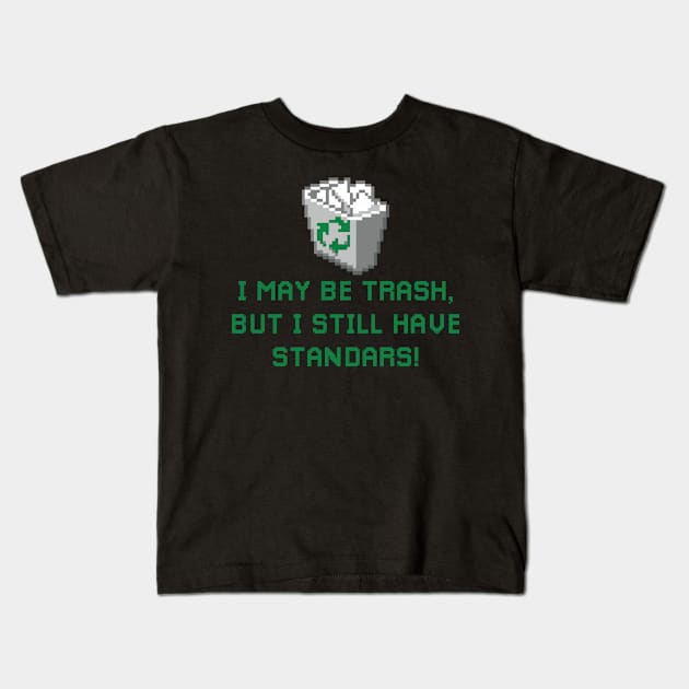 i may be trash but i still have standars (pixelart) Kids T-Shirt by remerasnerds